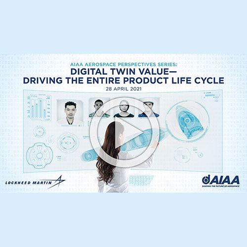 AIAA Aerospace Perspectives Series: Digital Twin Value—Driving The Entire Product Life Cycle