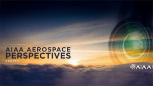 Aerospace Perspectives Series: Space Systems Modernization: Making the Most of Technology Investments While Constantly Advancing the Mission
