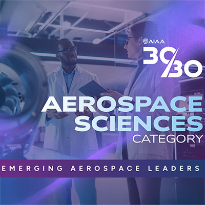 2026 AIAA 30/30 Recipients Announced: Aerospace Sciences Category